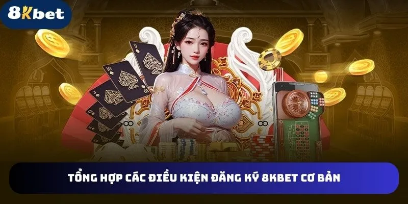 Điều kiện đăng ký 8KBET