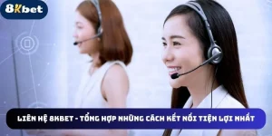 liên hệ 8KBET cho tân thủ